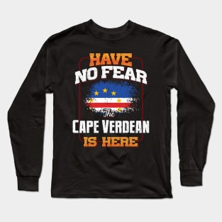 Cape Verdean Flag  Have No Fear The Cape Verdean Is Here - Gift for Cape Verdean From Cape Verde Long Sleeve T-Shirt